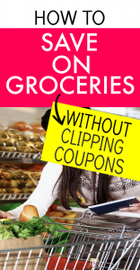 HOW TO SAVE ON GROCERIES (WITHOUT CLIPPING COUPONS) text overlay over image of woman with grocery cart in a store